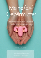 Meine (Ex-) Geb?rmutter: Autobiographischer Ratgeber zur Geb?rmutterentfernung 375574242X Book Cover