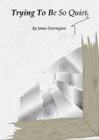 Trying to be So Quiet 0995455104 Book Cover