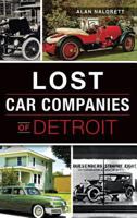 Lost Car Companies of Detroit 1467118737 Book Cover