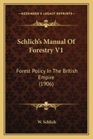 Schlich's Manual Of Forestry V1: Forest Policy In The British Empire 0548804605 Book Cover
