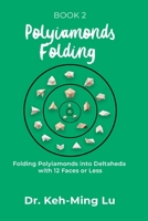 Polyiamonds Folding: Folding Polyiamonds into Deltaheda with 12 Faces or Less: Book 2 1774191199 Book Cover