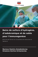 Bains de sulfure d'hydrogène, d'iodobromique et de sable pour l'immunogenèse: Branche de Termez de l'académie de médecine de Tachkent (French Edition) 6207619064 Book Cover