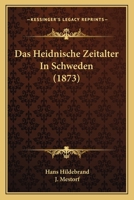 Das Heidnische Zeitalter in Schweden: Eine Archaeologisch-Historische Studie 1275145159 Book Cover