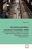 Das Reiseverhalten autoloser Haushalte 2008: Eine Untersuchung in Kooperation mit dem Verkehrsclub Deutschland e.V. und dem Allgemeinen Deutschen Fahrrad-Club e.V. 363925936X Book Cover