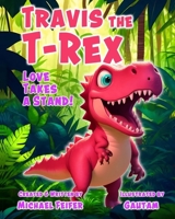Travis the T-Rex: Love Takes a Stand! B0CKB8DMWB Book Cover