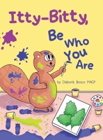 Itty-Bitty, Be Who You Are 1480892343 Book Cover