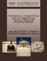 Ford Motor Co. v. Chester R. Pace et al. U.S. Supreme Court Transcript of Record with Supporting Pleadings 1270458582 Book Cover