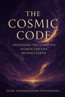 The Cosmic Code: Unlocking the Scientific Search for Life Beyond Earth B0FJ8HX6X9 Book Cover