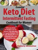 Essential Keto Diet & Intermittent Fasting Cookbook for Women: Ultimate Guide to Weight Loss for Women with 650 New, Ketogenic Recipes, Fat Bombs, Bread, Desserts & Snacks with Low Carb & Calories 1674897111 Book Cover