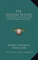 The Soldiers Return: A Scottish Interlude, With Other Poems And Songs 1163232602 Book Cover