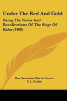 Under The Red And Gold: Being The Notes And Recollections Of The Siege Of Baler 1015874487 Book Cover