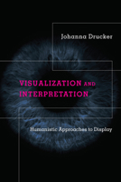 Visualization and Interpretation: Humanistic Approaches to Display 0262044730 Book Cover