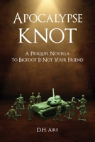 Apocalypse Knot: A Prequel Novella to Bigfoot Is Not Your Friend B09HP7YDBF Book Cover