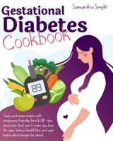 Gestational Diabetes Cookbook: Tasty and Easy Recipes with Pregnancy-Friendly Food & 28-day Meal Plan that Won't Make You Fear for Your Baby'Health-You and Your Baby Will No Longer Be Alone! B09CGKTLTT Book Cover