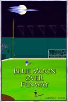 Blue Moon Over Fenway 0971470197 Book Cover