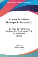 Examen Maritimie, Theorique Et Pratique V1: Ou Traite De Mechanique, Applique A La Construciton Et A La Manoeuvre (1783) 1166057704 Book Cover