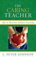 The Caring Teacher: Tips to Motivate Student Learning 1578867460 Book Cover