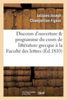 Discours D'Ouverture & Programme Du Cours de Litta(c)Rature Grecque, Professa(c) a la Faculta(c) Des Lettres 2011300010 Book Cover