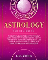 Astrology for Beginners Revisited Edition: The Survival Guide to Discover Yourself Using Horoscope and Zodiac Signs. How to Manage Your Destiny, ... Astrology, Tarot, Numerology, and Enneagram 191406769X Book Cover
