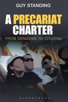 A Precariat Charter: From Denizens to Citizens 1472505751 Book Cover