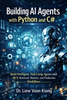 Building AI Agents with Python and C#: Build Intelligent, Tool-Using Agents with MCP, Retrieval, Memory, and Production Workflows B0GWQHNC7D Book Cover