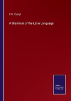 Grammar of the Latin Language 1016696574 Book Cover