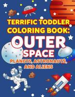 Coloring Books for Toddlers: Outer Space Planets, Astronauts, and Aliens: Space Coloring Book for Kids to Color for Early Childhood Learning, ... (My First Toddler Coloring Books) (Volume 7) 171740216X Book Cover