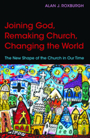Joining God, Remaking Church, Changing the World: The New Shape of the Church in Our Time 0819232114 Book Cover