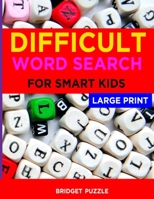 Difficult Word Search For Smart Kids: 50 Large Print Word Find Puzzles for Smart Kids and Adults: Jumbo Word Search Puzzle Book (8.5"x11") (Word Searc 1701812460 Book Cover