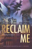 Reclaim Me (Chasing Fire) 1091035725 Book Cover