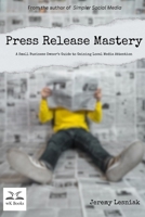 Press Release Mastery: A Small Business Owner's Guide to Gaining Local Media Attention B0CST5HDW6 Book Cover