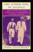 The Other Side of Silence: Men's Lives & Gay Identities - A Twentieth-Century History 080506124X Book Cover