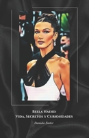 Bella Hadid: Vida, Secretos y Curiosidades: La historia de la modelo que conquistó el mundo de la moda (Spanish Edition) B0F1437B46 Book Cover