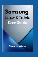 Samsung Galaxy Z TriFold User Guide: Essential Tips and Techniques for Mastering Every Feature of Your Foldable Device B0G6LPGCXN Book Cover