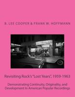 Revisiting Rock's Lost Years, 1959-1963: Demonstrating Continuity, Originality, and Development In American Popular Recordings 1977564623 Book Cover