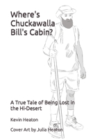 Where's Chuckawalla Bill's Cabin?: A True Tale of Being Lost in the Hi-Desert B0BFVVBCH9 Book Cover