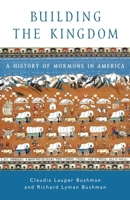 Building the Kingdom: A History of Mormons in America 0195150228 Book Cover