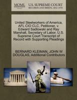 United Steelworkers of America, AFL CIO CLC, Petitioner, v. Edward Sadlowski and Ray Marshall, Secretary of Labor. U.S. Supreme Court Transcript of Record with Supporting Pleadings 127068387X Book Cover