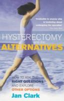 Hysterectomy and the Alternatives 1853815845 Book Cover