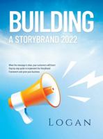 Building a Storybrand 2022: When the message is clear, your customers will listen! Step by step guide to implement the StoryBrand Framework and grow your business 1803627328 Book Cover