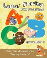 Letter Tracing Fun Practice!: Have Fun & Learn Fast Tracing Letters! (Smart Kids 1) 1981683127 Book Cover