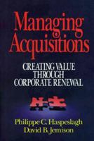 Managing Acquisitions: Creating Value Through Corporate Renewal 0029141656 Book Cover