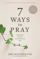 7 Ways to Pray: Time-Tested Practices for Encountering God 1641583770 Book Cover