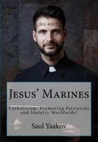 Jesus' Marines: Catholicism- Promoting Patriarchy and Idolatry Worldwide! 1986814890 Book Cover