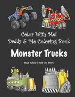 Color with Me! Daddy & Me Coloring Book: Monster Trucks 1530298393 Book Cover