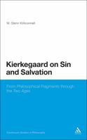 Kierkegaard on Sin and Salvation: From Philosophical Fragments through the Two Ages 1441110240 Book Cover