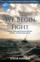 This Is When We Begin to Fight: A Family's Battle Against Late-Term Abortion, Academia and Miscarriage at Home 173274176X Book Cover
