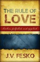 The Rule of Love: Broken, Fulfilled, and Applied 160178063X Book Cover