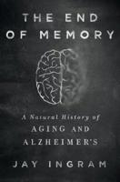 The End Of Memory: A Natural History Of Alzheimer's And Aging 125007648X Book Cover