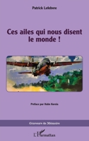 Ces ailes qui nous disent le monde ! (Graveurs de Mémoire) (French Edition) 2336469154 Book Cover